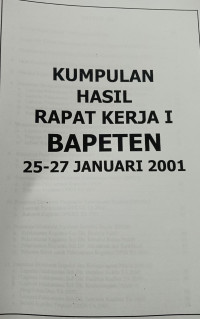 Kumpulan Hasil Rapat Kerja I BAPETEN 25-27 Januari 2001
