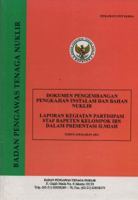 Laporan Kegiatan Partisipasi Staf BAPETEN Kelompok IBN Dalam Presentasi Ilmiah, TA. 2013