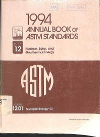 Annual Book of ASTM Standards 1994, Section 12: Nuclear, Solar, and Geothermal Energy, Volume 12.01 (Nuclear Energy (I))