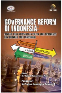 Governance Reform di Indonesia: Mencari Arah Kelembagaan Politik yang Demokratis dan Birokrasi yang Profesional