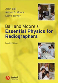 Ball and Moore’s Essential Physics for Radiographers, Fourth Edition