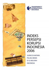 Indeks Persepsi Korupsi Indonesia 2006: Survei di Antara Pelaku Bisnis di 32 Wilayah Indonesia