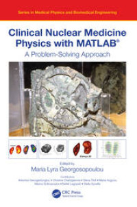 Clinical Nuclear Medicine Physics with MATLAB® 1st Edition