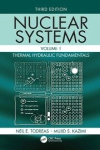 Nuclear Systems Volume I Thermal Hydraulic Fundamentals - Third Edition