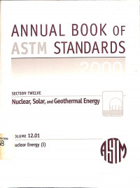 Annual Book of ASTM Standards 2000, Section Twelve: Nuclear, Solar, and Geothermal Energy, Volume 12.01, Nuclear Energy (I)