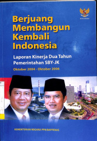 Berjuang Membangun Kembali Indonesia: Laporan Kinerja Dua Tahun Pemerintahan SBY-JK, Oktober 2004-Oktober 2006