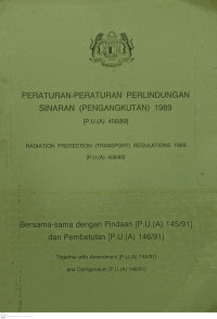 Peraturan-Peraturan Perlindungan Sinaran (Pengangkutan) 1989 [P.U.(A) 456/89 = Radiation Protection (Transport) Regulations 1989 [P.U.(A) 456/89