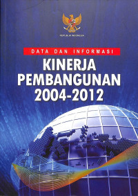 Data dan Informasi Kinerja Pembangunan 2004-2012