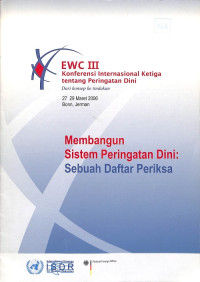 EWC III (Konferensi Internasional Ketiga Tentang Peringatan Dini) Dari Konsep ke Tindakan, 27-29 Maret 2006 Bonn, Jerman: Membangun Sistem Peringatan Dini: Sebuah Daftar Periksa