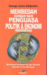 Membedah Kembar Siam Penguasa Politik dan Ekonomi Indonesia
