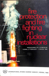 Fire Protection and Fire Fighting in Nuclear Installations: Proceedings of a Symposium, Vienna, 27 February - 3 March 1989