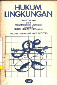 Hukum Lingkungan (Buku V: Sektoral), Jilid 5 (Dalam Pencemaran Lingkungan) Melandasi Sistem Hukum Pencemaran