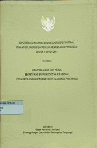 Keputusan Sekretaris Bakornas Penanggulangan Bencana dan Penanganan Pengungsi Nomor 1 Tahun 2001 Tentang Organisasi dan Tata Kerja Sekretariat Bakornas PBPP