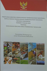 Peraturan Menteri Perencanaan Pembangunan Nasional / Kepala Bappenas RI Nomor 9 Tahun 2018 Tentang Rancangan Rencana Kerja Pemerintah Tahun 2019