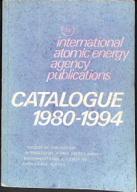 International Atomic Energy Agency Publications: Catalogue 1980-1994