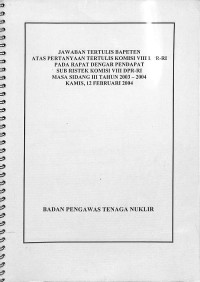 Jawaban Tertulis BAPETEN atas Pertanyaan Tertulis Komisi VIII DPR-RI Pada Rapat Dengar Pendapat Sub Ristek Komisi VII DPR-RI Masa Sidang III Tahun 2003-2004 Kamis,12 Februari 2004