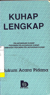 KUHAP lengkap: Pelaksanaan KUHAP Pedoman Pelaksanaan KUHAP Tambahan Pedoman Pelaksanaan KUHAP