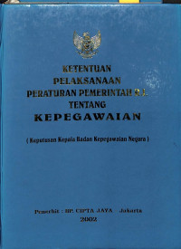 Keputusan Ka. BKN dan Keputusan Ka. LAN: Ketentuan Pelaksanaan Peraturan Pemerintah RI Tentang Kepegawaian