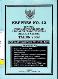 Keputusan Presiden RI Nomor 42 Tahun 2002 Tentang Pedoman Pelaksanaan Anggaran Pendapatan dan Belanja Negara Tahun 2002 (Pengganti Keppres RI No. 17/2000)