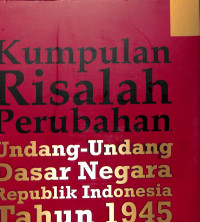 Kumpulan Risalah Perubahan Undang-Undang Dasar Negara RI Tahun 1945 Bidang Kekuasaan Pemerintahan Negara
