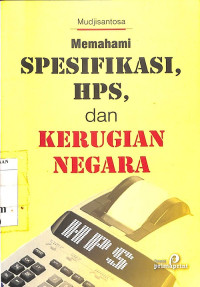 Memahami Spesifikasi, HPS, dan Kerugian Negara