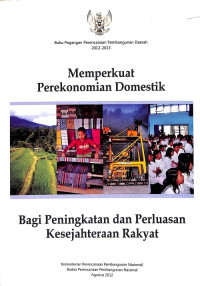 Buku Pegangan Perencanaan Pembangunan Daerah, 2012-2013: Memperkuat Perekonomian Domestik Bagi Peningkatan dan Perluasan Kesejahteraan Rakyat