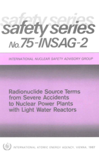 Safety Series No.75-INSAG-2 Radionuclide Source Terms From Severe Accidents to Nuclear Power Plants with Light Water Reactor.