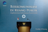 Berkomunikasi di Ruang Publik: Implementasi Kehumasan Pemerintah