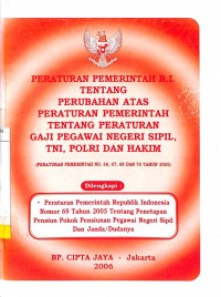 Peraturan Pemerintah RI Tentang Perubahan Atas PP RI No. 66, 67, 68 dan 70 Tahun 2005 tentang Peraturan Gaji PNS, TNI, POLRI, dan Hakim