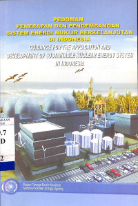 Pedoman Penerapan dan Pengembangan Sistem Energi Nuklir Berkelanjutan di Indonesia = Guidance for the Application and Development of Sustainable Nuclear Energy System in Indonesia