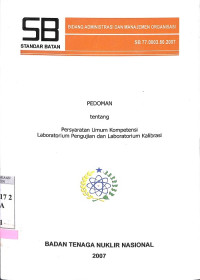 Standar Batan Bidang Administrasi dan Manajemen Organisasi, SB 77.0003.80.2007: Pedoman Tentang Persyaratan Umum Kompetensi Laboratorium Pengujian dan Laboratorium Kalibrasi