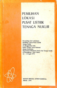 Proceedings dari Lokakarya Pemilihan Lokasi Pusat Listrik Tenaga Nuklir