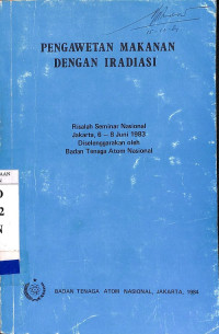 Pengawetan Makanan Dengan Iradiasi: Risalah Seminar Nasional, Jakarta, 6-8 Juni 1983