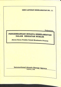 Seri Laporan Keselamatan No. 11: Pengembangan Budaya Keselamatan dalam Kegiatan Nuklir (Saran-Saran Praktis Untuk membantu Proses) (Terjemahan)