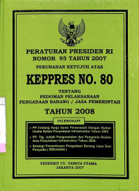 Peraturan Presiden RI Nomor 95 Tahun 2007 Tentang Perubahan ke-7 Atas Keppres RI No. 80/2003 tentang Pedoman Pelaksanaan Pengadaan Barang/Jasa Pemerintah