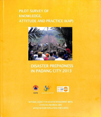 Pilot Survey of Knowledge, Attitude and Practice (KAP): Disaster Preparedness in Padang City 2013