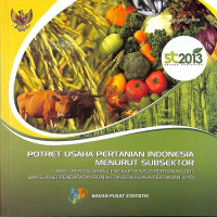 Potret Usaha Pertanian di Indonesia menurut Subsektor: (Hasil Pencacahan Lengkap Sensus Pertanian 2014 dan Survey Pendapatan Rumah Tangga Usaha Pertanian 2013)