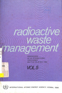 Radioactive Waste Management, Vol. 5: Proceedings of an International Conference Seattle, 16-20 May 1983