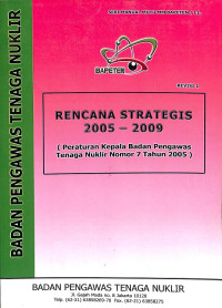 Rencana Strategis 2005-2009 (Peraturan Kepala Badan Pengawas Tenaga Nuklir Nomor 7 Tahun 2005)