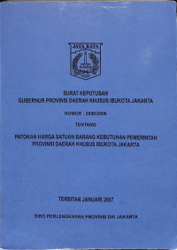 SK Gubernur Provinsi DKI Jakarta Nomor : 2098/2006 Tentang Patokan Harga Satuan Barang Kebutuhan Pemerintah Provinsi DKI Jakarta, Terbitan Januari 2007
