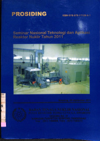 Prosiding Seminar Nasional Teknologi dan Aplikasi Reaktor Nuklir Tahun 2011, Serpong, 28 September 2011