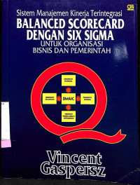 Sistem Manajemen Kinerja Terintegrasi Balanced Scorecard dengan Six Sigma untuk Organisasi Bisnis dan Pemerintah