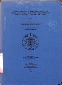 Pengompakan dan Sintering Pelet Uranium Dioksida (UO2) Alam Dari Serbuk Halus Dengan Bahan Aditif Titanium Dioksida (TiO2)