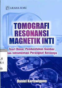 Tomografi Resonansi Magnetik Inti: Teori Dasar, Pembentukan gambar dan Instrumentasi Perangkat Kerasnya