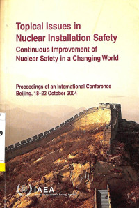 Topical Issues in Nuclear Installation Safety, Continuous Improvement of Nuclear Safety in a Changing World: Proceedings of an International Conference Beijing, 18-22 October 2004