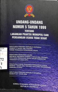 Undang-Undang RI Nomor 5 Tahun 1999 Tentang Larangan Praktek Monopoli dan Persaingan Usaha Tidak Sehat