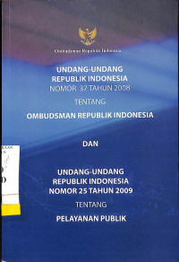 Undang-Undang RI Nomor 37 Tahun 2008 Tentang Ombudsman RI dan UU RI No. 25/2009 Tentang Pelayanan Publik