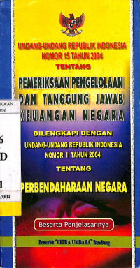 Undang-Undang RI Nomor 15 Tahun 2004 Tentang Pemeriksaan Pengelolaan dan Tanggung Jawab Keuangan Negara