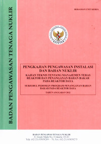 Kajian Teknis Tentang Manajemen Teras Reaktor dan Penanganan Bahan Bakar Pada Reaktor Daya, TA 2012