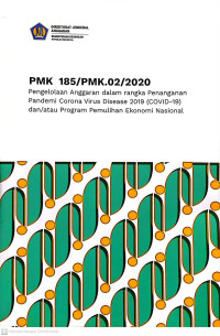 PMK 185/PMK.02/2020 Pengelolaan Anggaran dalam rangka Penanganan Pandemi Corona Virus Disease 2019 (COVID-19) dan/atau Program Pemulihan Ekonomi Nasional